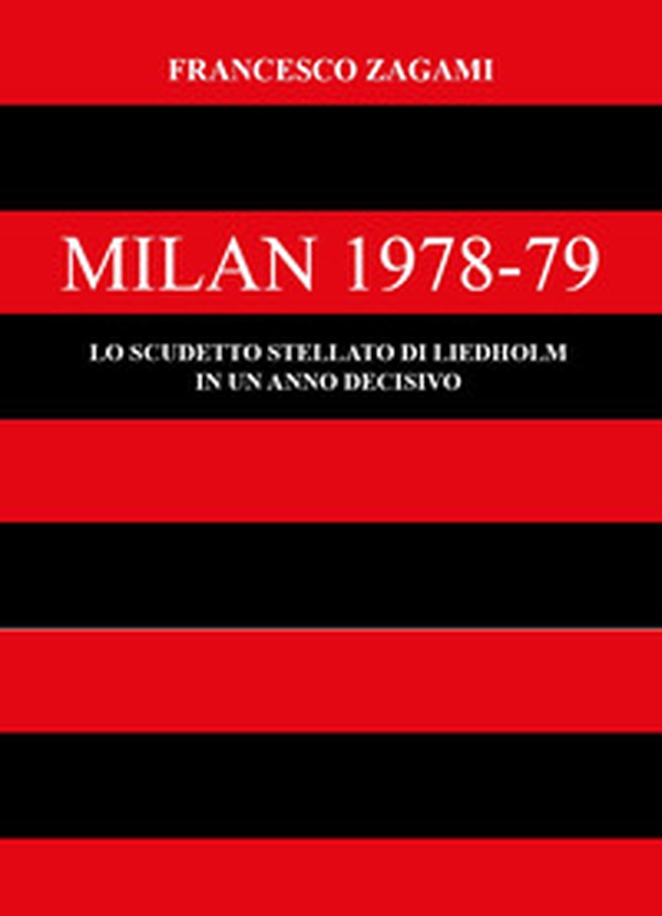 Milan 1978-79. Lo scudetto stellato di Liedholm in un anno decisivo - Librerie.coop Milan 1978-79. Lo scudetto stellato di Liedholm in un anno decisivo - Librerie.coop
