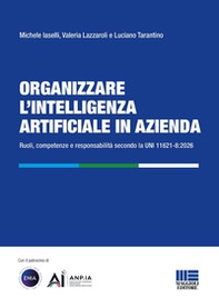 Organizzare l'intelligenza artificiale in azienda. Ruoli, competenze e responsabilità secondo la UNI 11621-8:2026 - Librerie.coop