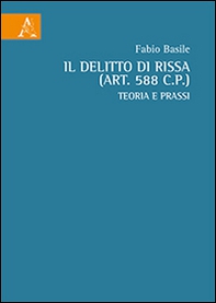 Il delitto di rissa (art. 588 c.p.). Teoria e prassi - Librerie.coop