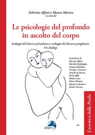 Le psicologie del profondo in ascolto del corpo. Sviluppi del discorso freudiano e sviluppi del discorso junghiano. Un dialogo - Librerie.coop