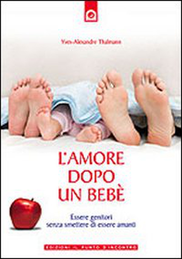 L'amore dopo un bebè. Essere genitori senza smettere di essere amanti - Librerie.coop L'amore dopo un bebè. Essere genitori senza smettere di essere amanti - Librerie.coop