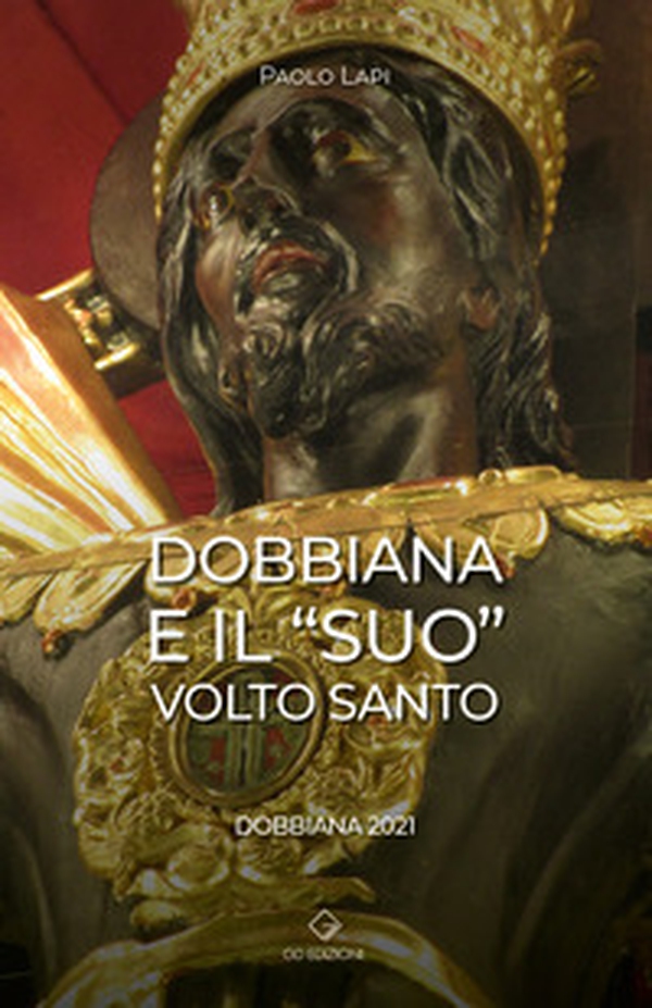 Dobbiana e il «suo» Volto Santo. Dobbiana 2021 - Librerie.coop Dobbiana e il «suo» Volto Santo. Dobbiana 2021 - Librerie.coop