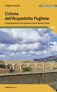 Ciclovia dell'Acquedotto Pugliese. Cicloesplorazione da Caposele a Santa Maria di Leuca - Librerie.coop