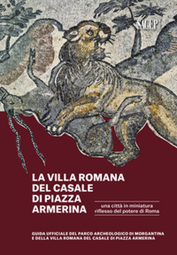 La Villa romana del Casale di piazza Armerina. Una città in miniatura riflesso del potere di Roma. Guida ufficiale del Parco Archeologico di Morgantina e di Villa romana del Casale di Piazza Armerina - Librerie.coop La Villa romana del Casale di piazza Armerina. Una città in miniatura riflesso del potere di Roma. Guida ufficiale del Parco Archeologico di Morgantina e di Villa romana del Casale di Piazza Armerina - Librerie.coop
