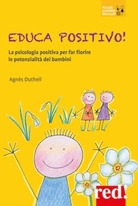 Educa positivo! La psicologia positiva per far fiorire le potenzialità dei bambini - Librerie.coop