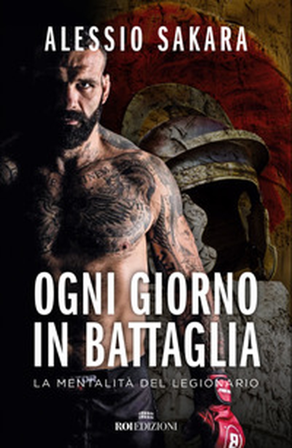 Ogni giorno in battaglia. La mentalità del legionario - Librerie.coop Ogni giorno in battaglia. La mentalità del legionario - Librerie.coop