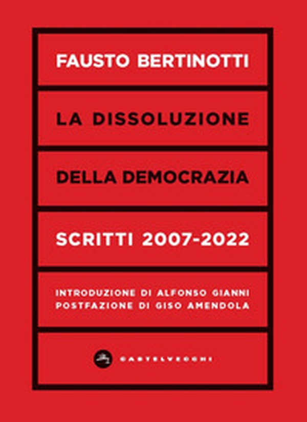 La dissoluzione della democrazia. Scritti 2007-2022 - Librerie.coop La dissoluzione della democrazia. Scritti 2007-2022 - Librerie.coop