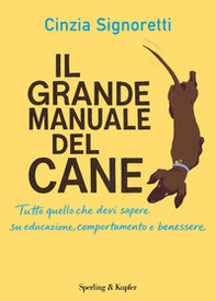 Il grande manuale del cane. Tutto quello che devi sapere su educazione, comportamento e benessere - Librerie.coop