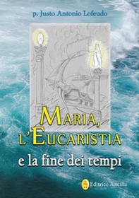 Maria, l'eucaristia e la fine dei tempi - Librerie.coop