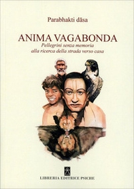 Anima vagabonda. Pellegrini senza memoria alla ricerca della strada verso casa - Librerie.coop