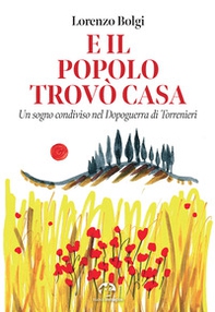 E il popolo trovò casa. Un sogno condiviso nel Dopoguerra di Torrenieri - Librerie.coop