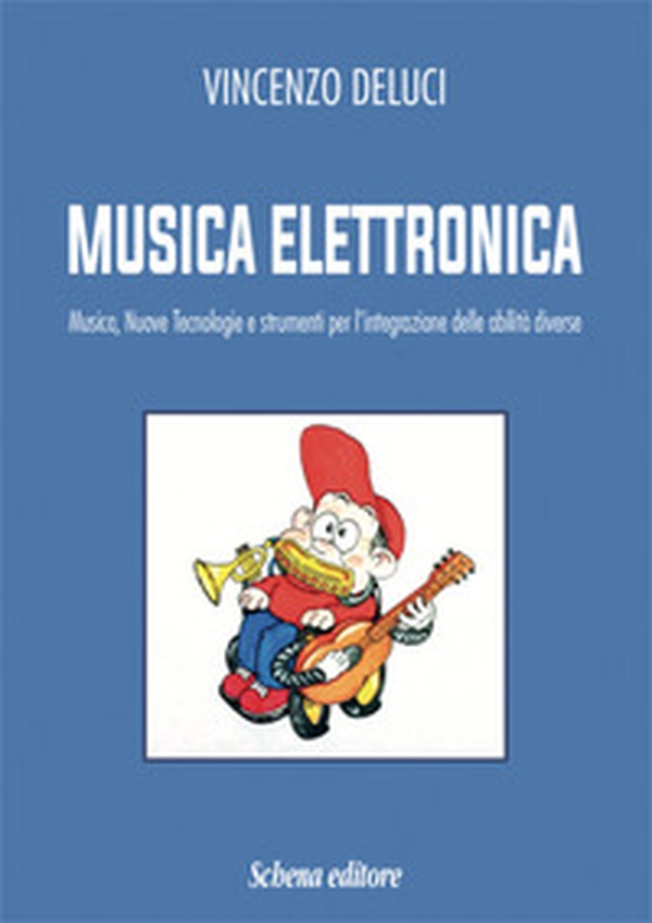 Musica elettronica. Musica, nuove tecnologie e strumenti per l'integrazione delle abilità diverse - Librerie.coop Musica elettronica. Musica, nuove tecnologie e strumenti per l'integrazione delle abilità diverse - Librerie.coop