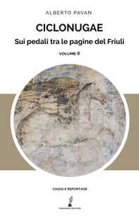Ciclonugae. Sui pedali tra le pagine del Friuli - Vol. 2 - Librerie.coop