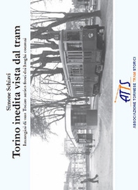 Torino inedita vista dal tram. Immagini di una Torino antica fuori dai luoghi comuni - Librerie.coop