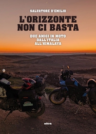 L'orizzonte non ci basta. Due amici in moto dall'Italia all'Himalaya - Librerie.coop