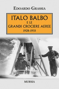 Italo Balbo e le grandi crociere aeree 1928-1933 - Librerie.coop