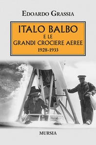 Italo Balbo e le grandi crociere aeree 1928-1933 - Librerie.coop