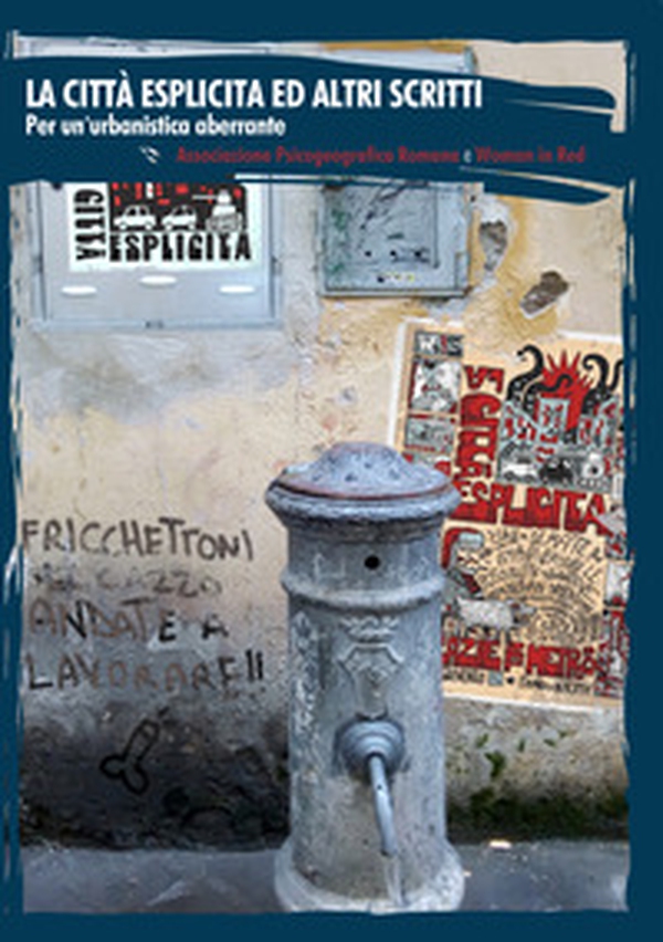 La città esplicita e altri scritti. Per un'urbanistica aberrante - Librerie.coop La città esplicita e altri scritti. Per un'urbanistica aberrante - Librerie.coop