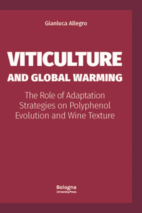 Viticulture and Global Warming. The Role of Adaptation Strategies on Polyphenol Evolution and Wine Texture - Librerie.coop Viticulture and Global Warming. The Role of Adaptation Strategies on Polyphenol Evolution and Wine Texture - Librerie.coop
