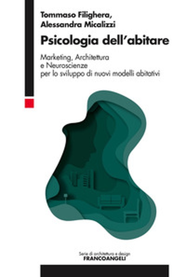 Psicologia dell'abitare. Marketing, architettura e neuroscienze per lo sviluppo di nuovi modelli abitativi - Librerie.coop Psicologia dell'abitare. Marketing, architettura e neuroscienze per lo sviluppo di nuovi modelli abitativi - Librerie.coop
