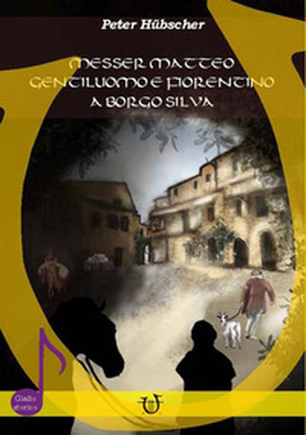 Messer Matteo gentiluomo e fiorentino a Borgo Silva - Librerie.coop Messer Matteo gentiluomo e fiorentino a Borgo Silva - Librerie.coop