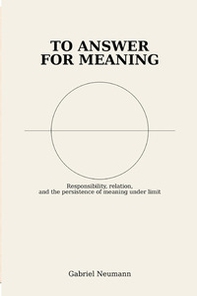 To answer for meaning. Responsibility, relation, and the persistence of meaning under limit - Librerie.coop