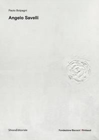 Angelo Savelli. L'artista del bianco. Ediz. italiana, francese, inglese - Librerie.coop