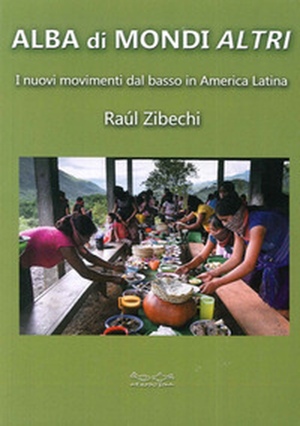 Alba di mondi altri. I nuovi movimenti dal basso in America Latina - Librerie.coop Alba di mondi altri. I nuovi movimenti dal basso in America Latina - Librerie.coop