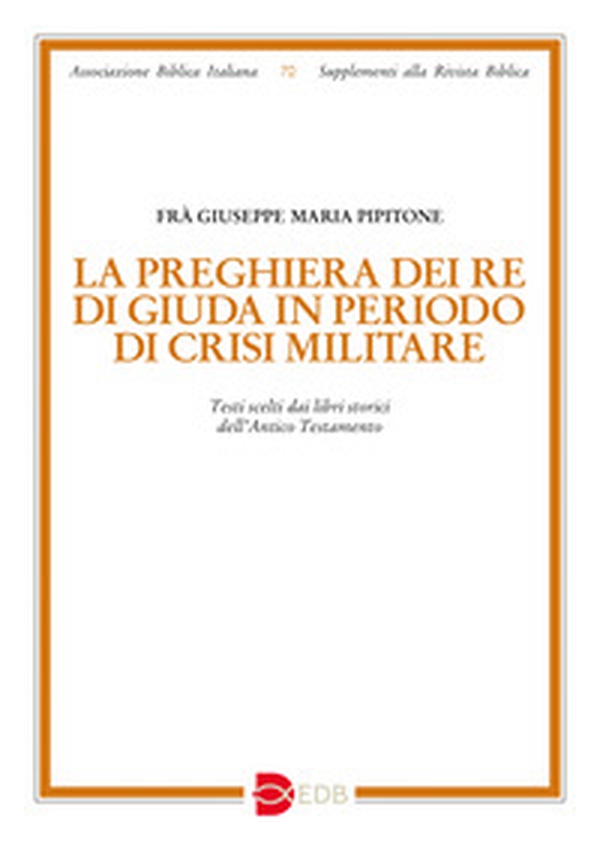 La preghiera dei re di Giuda in periodo di crisi militare. Testi scelti dai libri storici dell'Antico Testamento - Librerie.coop
