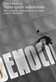 Verso quale redenzione. Democrazia, letteratura e memoria dopo il fascismo - Librerie.coop
