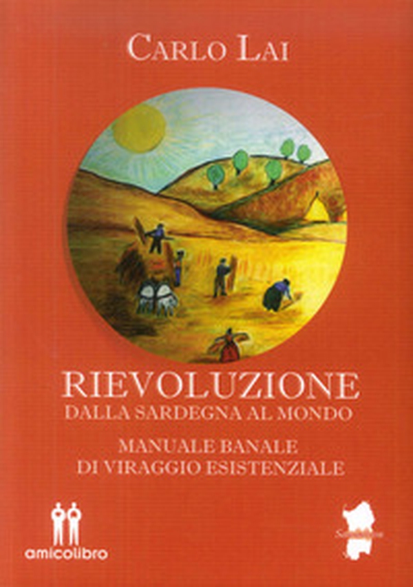 Rievoluzione. Dalla Sardegna al mondo. Manuale banale di viraggio esistenziale - Librerie.coop Rievoluzione. Dalla Sardegna al mondo. Manuale banale di viraggio esistenziale - Librerie.coop