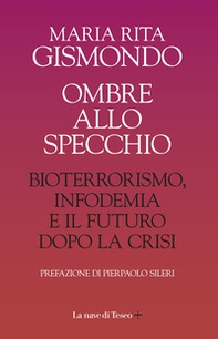 Ombre allo specchio. Bioterrorismo, infodemia e il futuro dopo la crisi - Librerie.coop