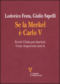 Se la Merkel è Carlo V. Perché l'Italia può sfasciarsi. Come cinquecento anni fa - Librerie.coop