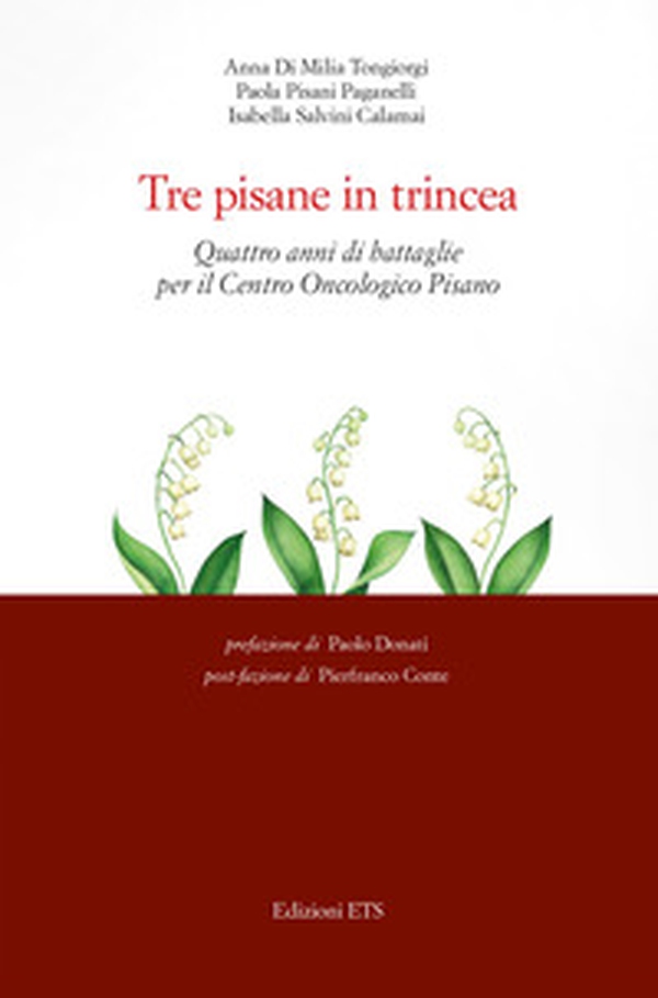 Tre pisane in trincea. Quattro anni di battaglie per il Centro Oncologico Pisano - Librerie.coop Tre pisane in trincea. Quattro anni di battaglie per il Centro Oncologico Pisano - Librerie.coop