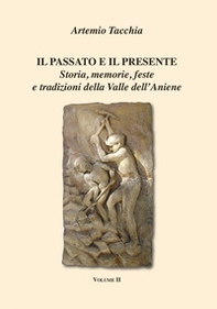 Il passato e il presente. Storia, memorie, feste e tradizioni della Valle dell'Aniene - Vol. 2 - Librerie.coop Il passato e il presente. Storia, memorie, feste e tradizioni della Valle dell'Aniene - Vol. 2 - Librerie.coop