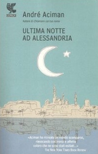 Ultima notte ad Alessandria - Librerie.coop Ultima notte ad Alessandria - Librerie.coop