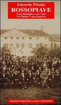 RossoPiave. Una famiglia e un vino. Un fiume e una guerra - Librerie.coop