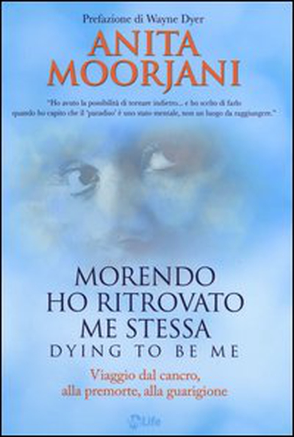 Morendo ho ritrovato me stessa. Viaggio dal cancro, alla premorte, alla guarigione - Librerie.coop Morendo ho ritrovato me stessa. Viaggio dal cancro, alla premorte, alla guarigione - Librerie.coop