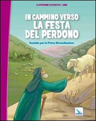 In cammino verso la festa del perdono. Quaderno. Sussidio per la Prima Riconciliazione - Librerie.coop