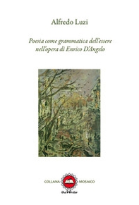 Poesia come grammatica dell'essere nell'opera di Enrico D'Angelo - Librerie.coop
