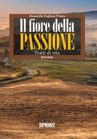 Il fiore della passione. Tratti di vita - Librerie.coop