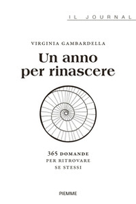 Un anno per rinascere. 365 domande per ritrovare se stessi - Librerie.coop Un anno per rinascere. 365 domande per ritrovare se stessi - Librerie.coop