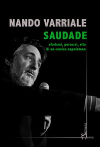 Saudade. Aforismi, percorsi, vita di un comico napoletano - Librerie.coop
