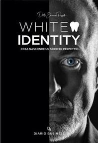 White identity. Cosa nasconde un sorriso perfetto - Librerie.coop
