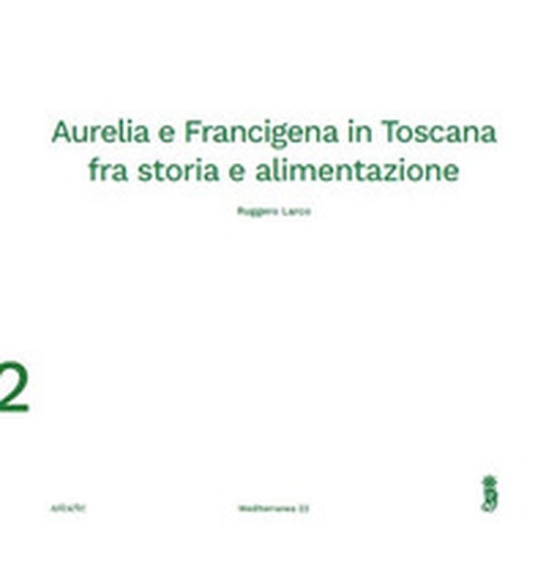 Aurelia e Francigena in Toscana fra storia e alimentazione - Librerie.coop Aurelia e Francigena in Toscana fra storia e alimentazione - Librerie.coop