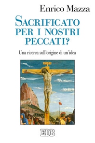 Sacrificato per i nostri peccati? Una ricerca sull'origine di un'idea - Librerie.coop