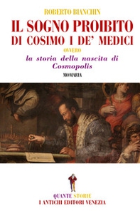 Il sogno proibito di Cosimo de Medici. La storia della nascita di Cosmopolis - Librerie.coop