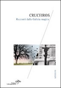 Cruceiros. Racconti dalla Galizia magica - Librerie.coop