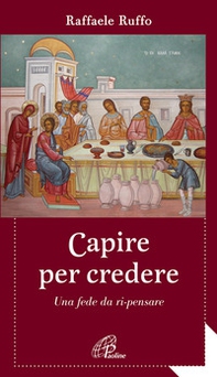 Capire per credere. Una fede da ri-pensare - Librerie.coop Capire per credere. Una fede da ri-pensare - Librerie.coop