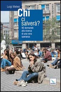 Chi ci salverà? 90 domande alla ricerca di una vera speranza - Librerie.coop